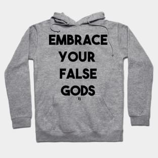 EMBRACE YOUR FALSE GODS (bf) Hoodie